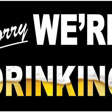 Sorry We're Drinking Sign - Vickie Lynn's