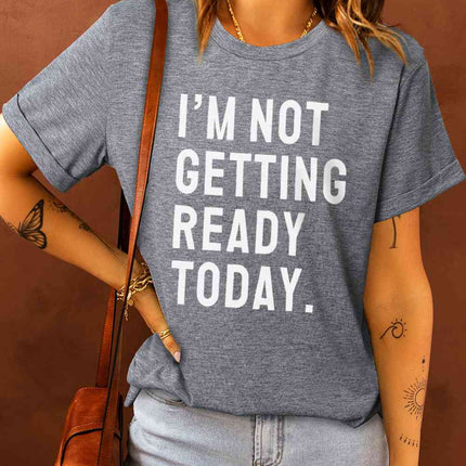 I'M NOT GETTING READY TODAY Graphic Tee - Vickie Lynn's