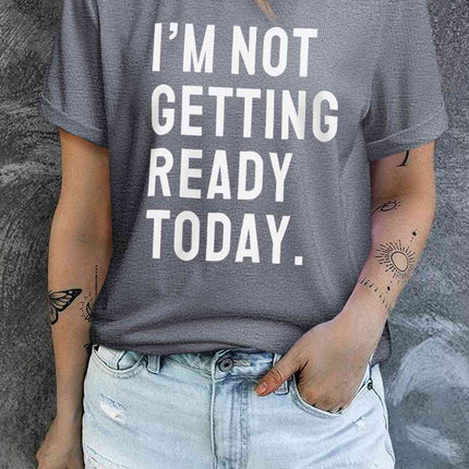 I'M NOT GETTING READY TODAY Graphic Tee - Vickie Lynn's