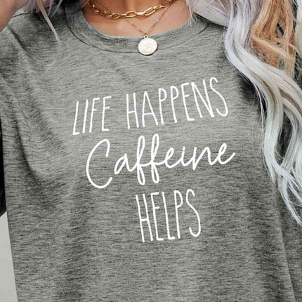 LIFE HAPPENS CAFFEINE HELPS Graphic Tee