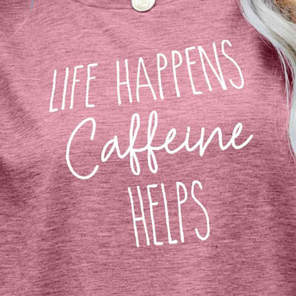 LIFE HAPPENS CAFFEINE HELPS Graphic Tee