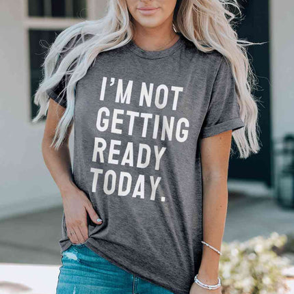 I'M NOT GETTING READY TODAY Graphic Tee